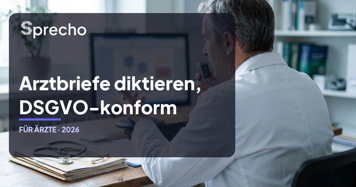 Arztbriefe diktieren: DSGVO-konforme Spracherkennung für Ärzte 2026